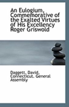 Paperback An Eulogium, Commemorative of the Exalted Virtues of His Excellency Roger Griswold Book