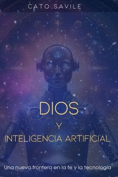 Paperback DIOS y Inteligencia Artificial: Una Nueva Frontera En La Fe Y La Tecnologia [Spanish] Book