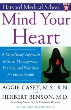 Paperback Mind Your Heart: A Mind/Body Approach to Stress Management, Exercise, and Nutrition for Heart Health Book