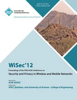 Paperback WiSec 12 Proceedings of the Fifth ACM Conference on Security and Privacy in Wireless and Mobile Networks Book