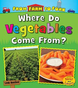 Where Do Vegetables Come From? - Book  of the From Farm to Fork: Where Does My Food Come From?