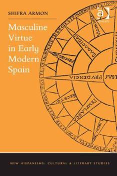 Hardcover Masculine Virtue in Early Modern Spain Book