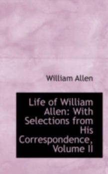 Paperback Life of William Allen: With Selections from His Correspondence, Volume II Book