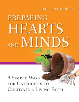 Paperback Preparing Hearts and Minds: 9 Simple Ways for Catechists to Cultivate a Living Faith Book