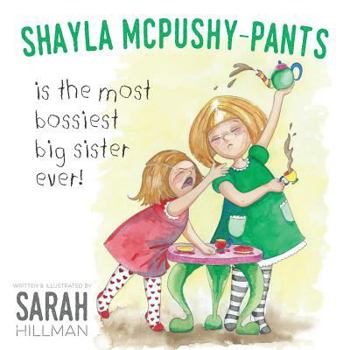 Paperback Shayla McPushy-Pants: Is The Most Bossiest Big Sister Ever! Book
