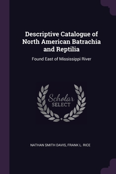 Paperback Descriptive Catalogue of North American Batrachia and Reptilia: Found East of Mississippi River Book