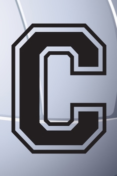 C Journal: A Monogrammed C Initial Capital Letter Volleyball Sports Notebook For Writing And Notes: Great Personalized Gift For All Players, Coaches, ... Last Names (Black White Grey Seam Ball Print)