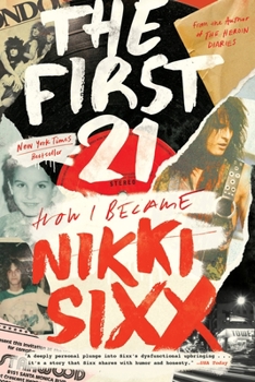 Paperback The First 21: How I Became Nikki Sixx Book