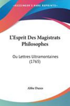 Paperback L'Esprit Des Magistrats Philosophes: Ou Lettres Ultramontaines (1765) Book