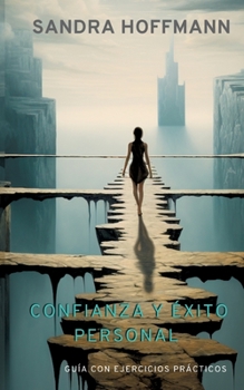 Confianza y éxito personal: Guía con ejercicios prácticos