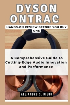 DYSON ONTRAC Hands-On Review: Before you buy one: A Comprehensive Guide to Cutting-Edge Audio Innovation and Performance (Gadget Reviews/Buyer's Guide and Update)