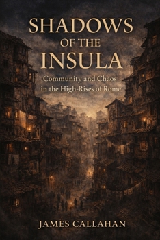 Shadows of the Insula: Community and Chaos in the High-Rises of Rome (The Roman Chronicles)