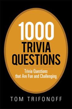 Paperback 1000 Trivia Questions: Trivia Questions That Are Fun and Challenging Book