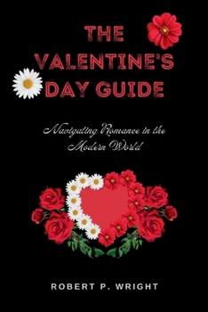 Paperback The Valentine's Day Guide: Navigating Romance in the Modern World Book