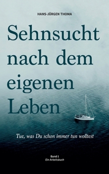 Hardcover Sehnsucht nach dem eigenen Leben: Tue, was du schon immer tun wolltest [German] Book