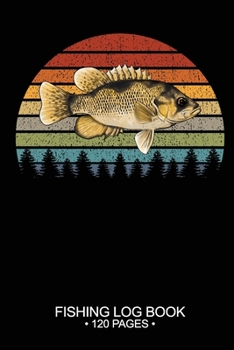 Fishing Log Book 120 Pages: 6"x 9'' Freshwater Game Fish Rock Bass Sheets Paper-back Saltwater Fly Journal Composition Notebook Notes Day Planner Notepad