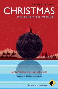 Christmas - Philosophy for Everyone: Better Than a Lump of Coal - Book #32 of the Philosophy for Everyone