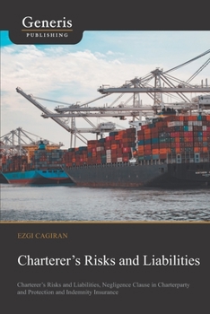 Paperback Charterer's Risks and Liabilities: Charterer's Risks and Liabilities, Negligence Clause in Charterparty and Protection and Indemnity Insurance Book