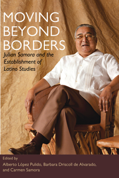 Paperback Moving Beyond Borders: Julian Samora and the Establishment of Latino Studies Book