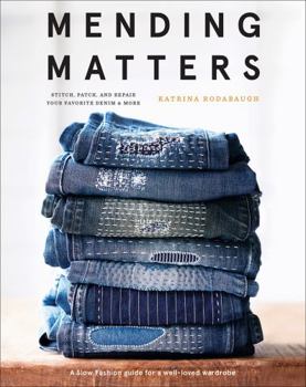 Hardcover Mending Matters: Stitch, Patch, and Repair Your Favorite Denim & More Book