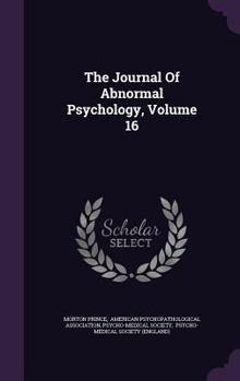The Journal Of Abnormal Psychology, Volume 16