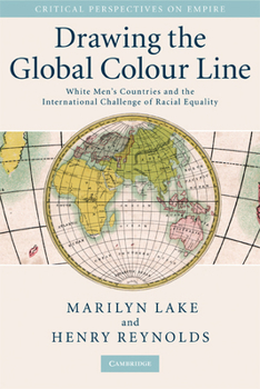 Paperback Drawing the Global Colour Line: White Men's Countries and the International Challenge of Racial Equality Book