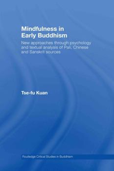 Hardcover Mindfulness in Early Buddhism: New Approaches through Psychology and Textual Analysis of Pali, Chinese and Sanskrit Sources Book