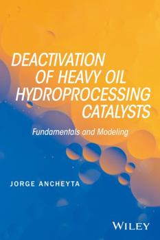 Hardcover Deactivation of Heavy Oil Hydroprocessing Catalysts: Fundamentals and Modeling Book