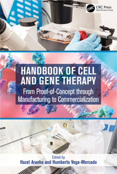 Handbook of Cell and Gene Therapy: From Proof-Of-Concept Through Manufacturing to Commercialization