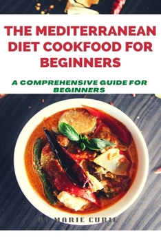Paperback The Mediterranean Diet Cookbook for Beginners: A Comprehensive Guide for Beginners Book