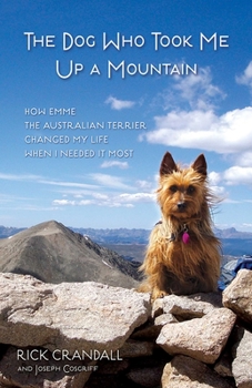 Paperback The Dog Who Took Me Up a Mountain: How Emme the Australian Terrier Changed My Life When I Needed It Most Book