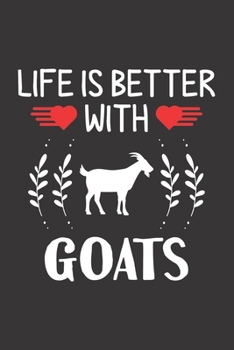 Life Is Better With Goats: Goat Lovers Men Women Girls Boys Funny Gifts Journal Lined Notebook 6x9 120 Pages