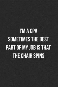 Paperback I'm A CPA Sometimes The Best Part Of My Job Is The Chair Spins: Blank Lined Journal For Accountants CPA Coworker Notebook Gag Gift Book