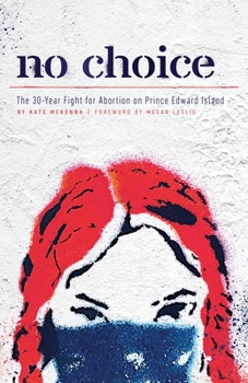 Paperback No Choice: The 30-Year Fight for Abortion on Prince Edward Island Book