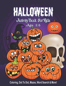 Halloween Activity Book for Kids Ages 2-5: A Halloween Activity Books for Kids with Horror Characters Coloring Pages, Dot To Dot, Word Search, Mazes and so much more, Halloween Books For Kids, Perfect