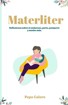 Paperback Materliter: Reflexiones sobre el embarazo, parto, postparto y mucho más. [Spanish] Book