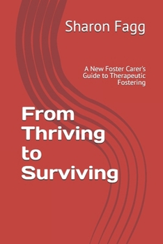 From Thriving to Surviving: A New Foster Carer's Guide to Therapeutic Fostering