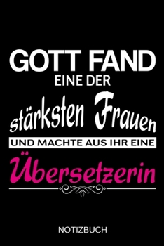 Gott fand eine der stärksten Frauen und machte aus ihr eine Übersetzerin: A5 Notizbuch | Liniert 120 Seiten | Geschenk/Geschenkidee zum Geburtstag | ... | Muttertag | Namenstag (German Edition)