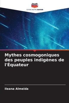 Mythes cosmogoniques des peuples indigènes de l'Équateur (French Edition)