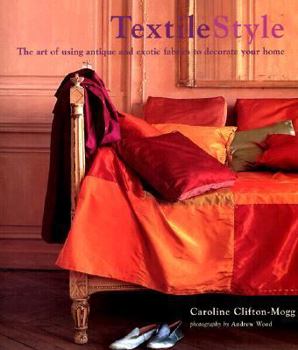 Hardcover Textile Style: The Art of Using Antique and Exotic Fabrics to Decorate Your Home Book