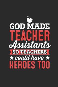 Paperback God Made Teacher Assistants So Teachers Could Have Heros Too: Notebook for Teachers Teaching assistant, gag gift for teachers or staff, jouranl notebo Book