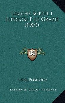 Paperback Liriche Scelte I Sepolcri E Le Grazie (1903) [Italian] Book