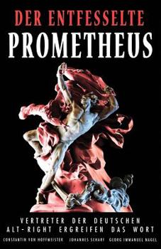 Paperback Der entfesselte Prometheus: Vertreter der deutschen Alt-Right ergreifen das Wort [German] Book