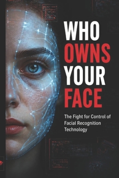 Paperback Who Owns Your Face: The Fight for Control of Facial Recognition Technology Book