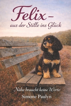 Paperback Felix - aus der Stille ins Glück: Nähe braucht keine Worte [German] Book
