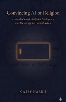 Paperback Convincing AI of Religion: A Novel of Grief, Artificial Intelligence, and the Things We Cannot Refuse Book