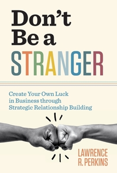 Hardcover Don't Be a Stranger: Create Your Own Luck in Business through Strategic Relationship Building Book