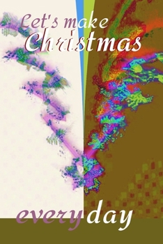 Let's make Christmas every day: Joyful Journal/Notebook/Diary, Keep Track of Gifts, Recipes, Lists, Holiday Plans, Lined Paper, 120 Pages 6"x 9" Composition Book (vol. 9)