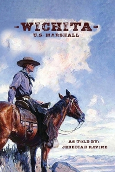 Wichita U.S. Marshall : As Told by Jedediah Ravine