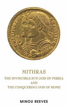 Hardcover Mithras: The Invincible Sun God of Persia and the Conquering God of Rome Book